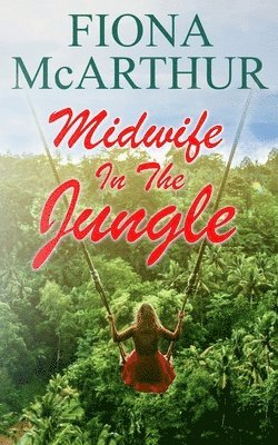 Fiona McArthur - Midwife in the Jungle, Häftad
