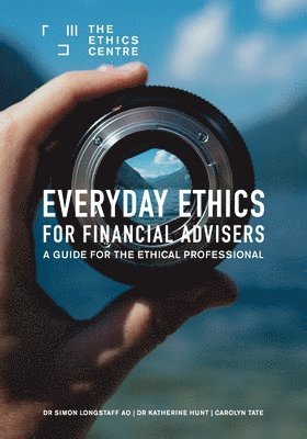 Simon Longstaff, Katherine Hunt, Carolyn Tate - Everyday Ethics for Financial Advisers, Häftad