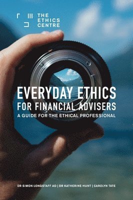 Simon Longstaff, Katherine Hunt, Carolyn Tate - Everyday Ethics for Financial Advisers, Inbunden