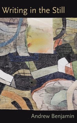 Andrew Benjamin - Writing in the Still, Häftad