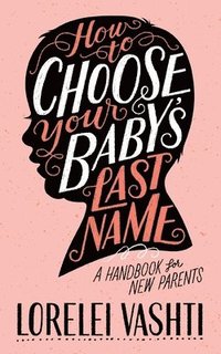 bokomslag How to Choose Your Baby's Last Name