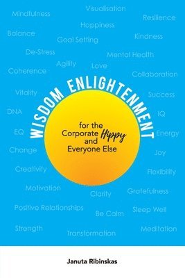 bokomslag Wisdom Enlightenment for the Corporate Hippy and Everyone Else: Let go of Anxiety, Stress, Depression, Low Energy and more