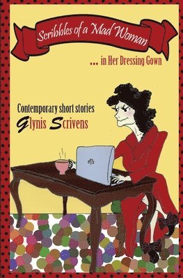 Glynis Scrivens - Scribbles of a Mad Woman in Her Dressing Gown, Häftad