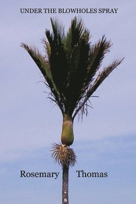Rosemary Ann Thomas - Under the Blowholes Spray, Häftad