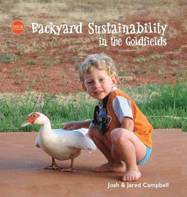 Josh And Jared Campbell, JOSH AND JARED CAMPBELL - Backyard Sustainability in the Goldfields, Inbunden