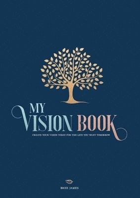 Bree James - My Vision Book: Create your vision today for the life you want tomorrow, Häftad