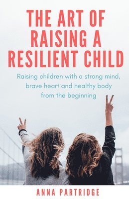 bokomslag The Art of Raising a Resilient Child