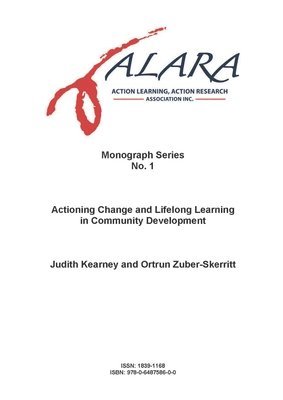 Judith Kearney, Ortrun Zuber-Skerritt, Eileen Piggot-Irvine - ALARA Monograph 1 Actioning Change and Lifelong Learning in Community Development, Häftad