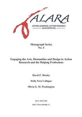 David Moxley, Holly Feen Calligan, Olivia Washington - ALARA Monograph 4 Engaging the Arts, Humanities and Design in Action Research and the Helping Professions, Häftad
