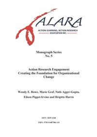 bokomslag ALARA Monograph 5 Action Research Engagement Creating the Foundation for Organizational Change