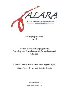 Wendy Rowe, Marie Graf, Niels Agger-Gupta - ALARA Monograph 5 Action Research Engagement Creating the Foundation for Organizational Change, Häftad