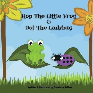 bokomslag Hop The Little Frog & Dot The Ladybug