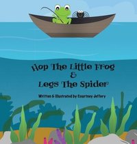 bokomslag Hop The Little Frog & Legs The Spider