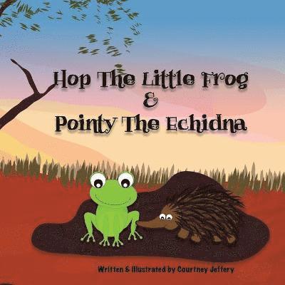 Courtney Jeffery - Hop The Little Frog & Pointy The Echidna, Häftad