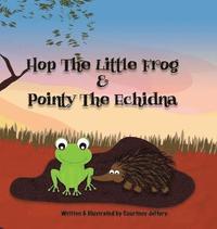 bokomslag Hop The Little Frog & Pointy The Echidna