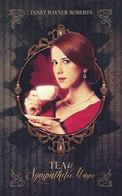 Tansy Rayner Roberts - Tea and Sympathetic Magic, Häftad