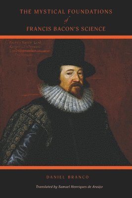 bokomslag The Mystical Foundations of Francis Bacon's Science