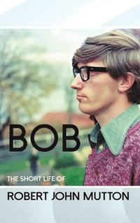 bokomslag Bob - The Short Life of Robert John Mutton
