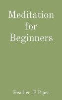 Heather P Piper, Heather P. Piper - Meditation for Beginners, Häftad
