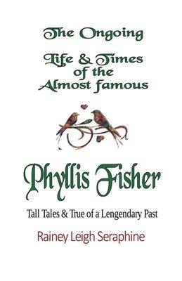 Rainey Leigh Seraphine - The Ongoing Life & Times of The Almost Famous Phyllis Fisher, Häftad