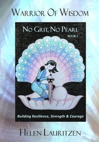 bokomslag Warrior Of Wisdom - No Grit, No Pearl: Building Resilience, Strength & Courage