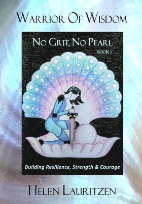 Warrior Of Wisdom - No Grit, No Pearl: Building Resilience, Strength & Courage 1