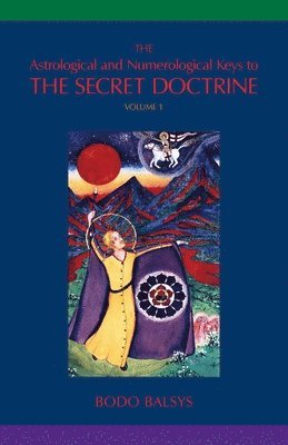 bokomslag The Astrological and Numerological Keys to The Secret Doctrine Vol.1