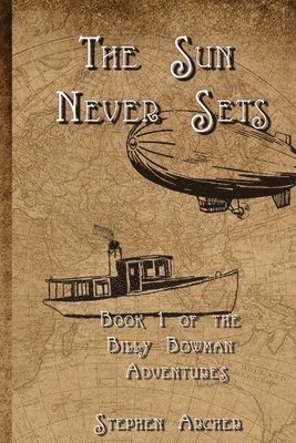 The Sun Never Sets: Book 1 of the Billy Bowman Adventures 1