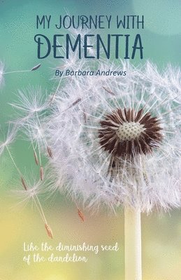 Barbara Andrews - My Journey With Dementia: I Just Didn't Understand, Häftad