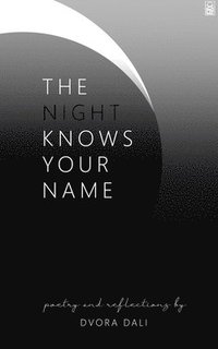 bokomslag The Night Knows Your Name: Poetry and Reflections by Dvora Dali