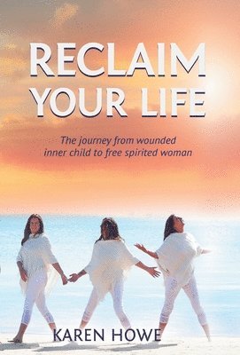 Karen Howe - Reclaim Your Life, Inbunden