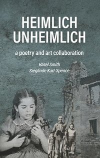 bokomslag Heimlich Unheimlich: a poetry and art collaboration