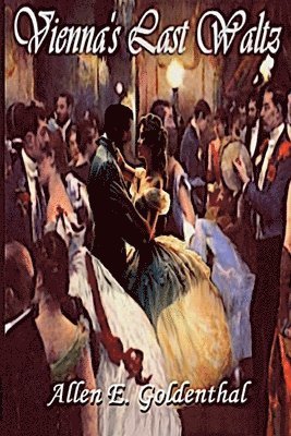 Allen E Goldenthal - Vienna's Last Waltz, Häftad