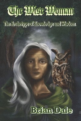 The Wise Woman: The Archetype of Knowledge and Wisdom 1