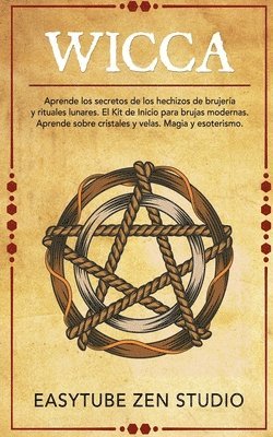 bokomslag Wicca: Aprende los secretos de los hechizos de brujería y rituales lunares. El Kit de Inicio para brujas modernas. Aprende sobre cristales y velas. Ma