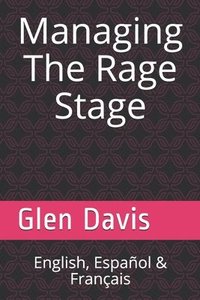 bokomslag Managing The Rage Stage: ¡ English, Español & Français !