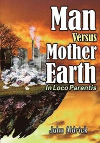 bokomslag Man Versus Mother Earth