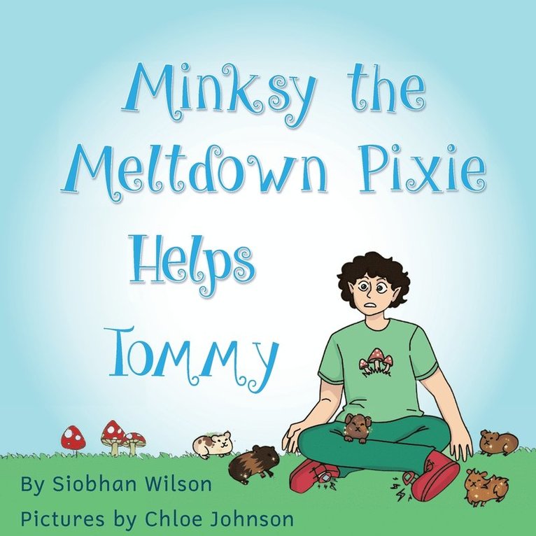 Siobhan Wilson, Chloe Johnson, Siobhan, Wilson - Minksy the Meltdown Pixie Helps Tommy, Häftad