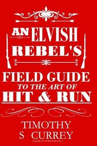 bokomslag An Elvish Rebel's Field Guide to the Art of Hit & Run