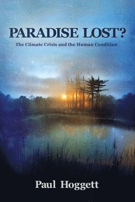 Paul Hoggett - Paradise Lost? The Climate Crisis and the Human Condition, Häftad