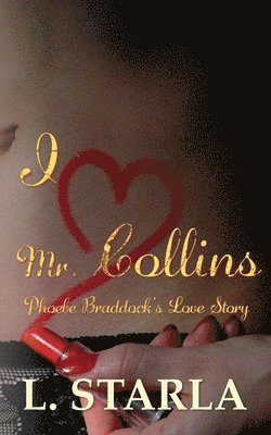 bokomslag I Heart Mr. Collins: Phoebe Braddock's Love Story