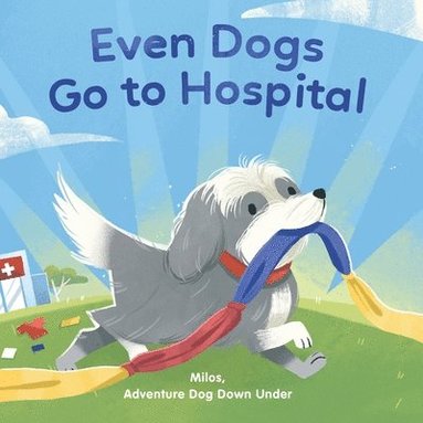 bokomslag Even Dogs Go to Hospital