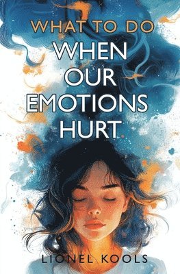 What To Do When Our Emotions Hurt 1