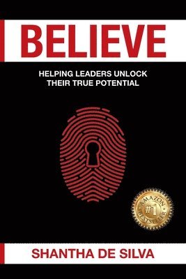 Shantha de Silva - Believe: Helping Leaders Unlock Their True Potential, Häftad