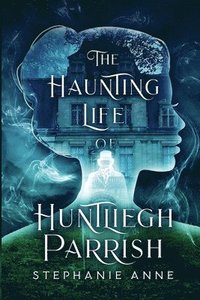 bokomslag The Haunting Life of Huntliegh Parrish