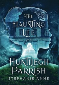 bokomslag The Haunting Life of Huntliegh Parrish