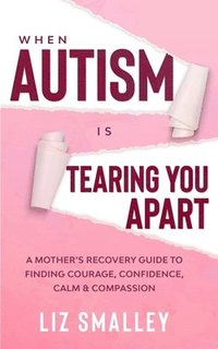 bokomslag When Autism Is Tearing You Apart