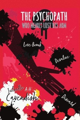 Juliette A H Cavendish, Juliette A. H. Cavendish - Psychopath Who Nearly Lost His Arm, Häftad