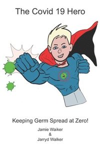 bokomslag The Covid 19 Hero: Keeping Germ Spread at Zero!