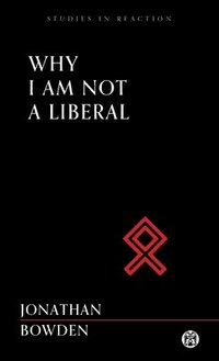 bokomslag Why I Am Not a Liberal - Imperium Press (Studies in Reaction)